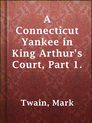 cover image of A Connecticut Yankee in King Arthur's Court, Part 1.